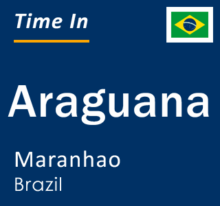 Current local time in Araguana, Maranhao, Brazil