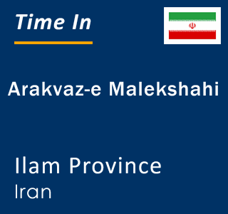 Current local time in Arakvaz-e Malekshahi, Ilam Province, Iran