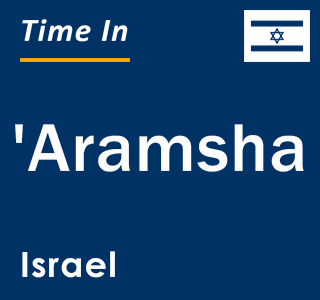 Current local time in 'Aramsha, Israel