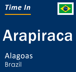 Current local time in Arapiraca, Alagoas, Brazil