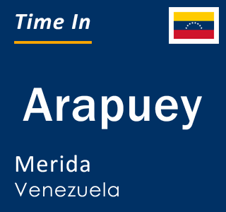 Current local time in Arapuey, Merida, Venezuela