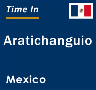 Current local time in Aratichanguio, Mexico