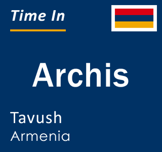 Current local time in Archis, Tavush, Armenia