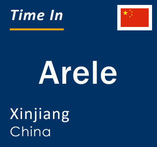 Current local time in Arele, Xinjiang, China