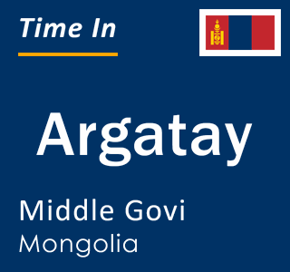 Current local time in Argatay, Middle Govi, Mongolia