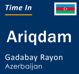 Current local time in Ariqdam, Gadabay Rayon, Azerbaijan