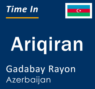 Current local time in Ariqiran, Gadabay Rayon, Azerbaijan