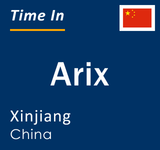 Current local time in Arix, Xinjiang, China