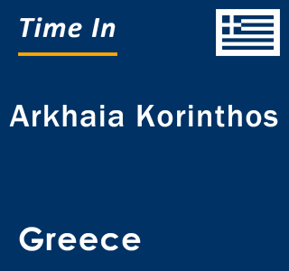 Current local time in Arkhaia Korinthos, Greece