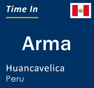 Current local time in Arma, Huancavelica, Peru