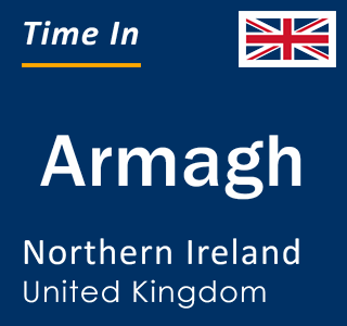 Current local time in Armagh, Northern Ireland, United Kingdom