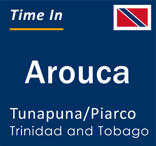 Current local time in Arouca, Tunapuna/Piarco, Trinidad and Tobago