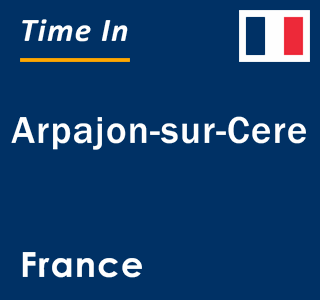 Current local time in Arpajon-sur-Cere, France