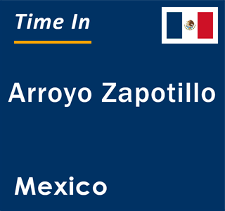 Current local time in Arroyo Zapotillo, Mexico