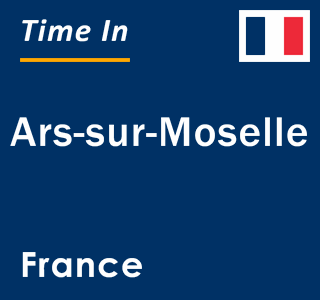 Current local time in Ars-sur-Moselle, France