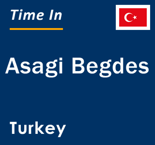 Current local time in Asagi Begdes, Turkey