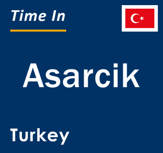 Current local time in Asarcik, Turkey