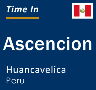 Current local time in Ascencion, Huancavelica, Peru