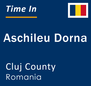 Current local time in Aschileu Dorna, Cluj County, Romania