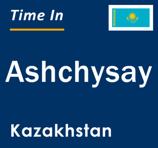 Current local time in Ashchysay, Kazakhstan