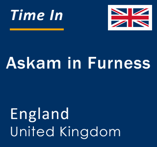 Current local time in Askam in Furness, England, United Kingdom