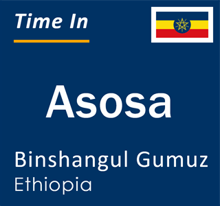 Current local time in Asosa, Binshangul Gumuz, Ethiopia