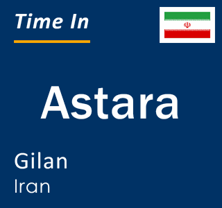 Current local time in Astara, Gilan, Iran