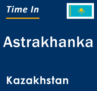 Current local time in Astrakhanka, Kazakhstan