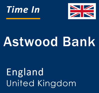 Current local time in Astwood Bank, England, United Kingdom