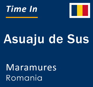 Current local time in Asuaju de Sus, Maramures, Romania