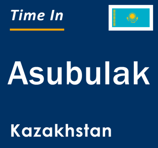 Current local time in Asubulak, Kazakhstan