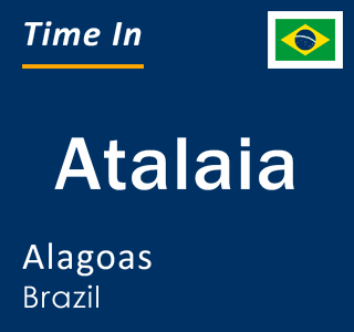 Current local time in Atalaia, Alagoas, Brazil