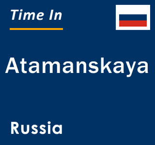 Current local time in Atamanskaya, Russia