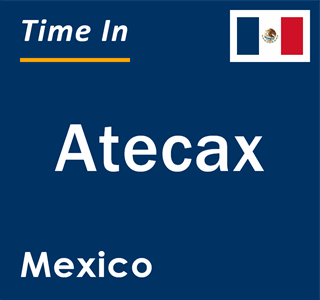 Current local time in Atecax, Mexico