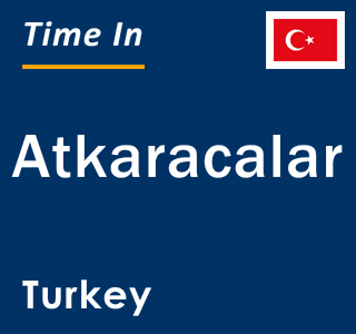 Current local time in Atkaracalar, Turkey