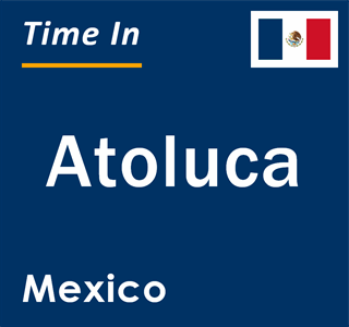 Current local time in Atoluca, Mexico