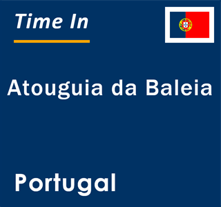 Current local time in Atouguia da Baleia, Portugal