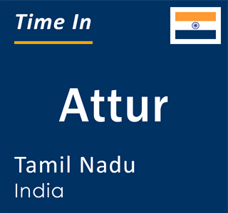 Current local time in Attur, Tamil Nadu, India