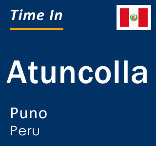 Current local time in Atuncolla, Puno, Peru