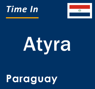 Current local time in Atyra, Paraguay