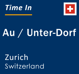 Current local time in Au / Unter-Dorf, Zurich, Switzerland