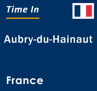 Current local time in Aubry-du-Hainaut, France