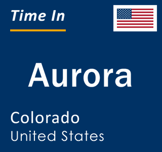 Current local time in Aurora, Colorado, United States