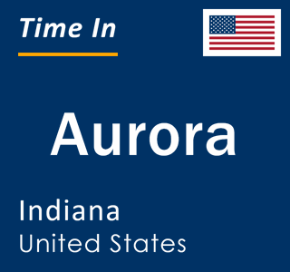 Current local time in Aurora, Indiana, United States