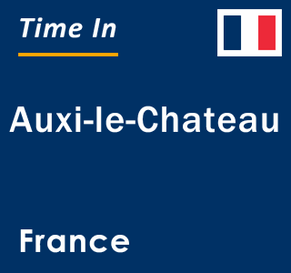 Current local time in Auxi-le-Chateau, France