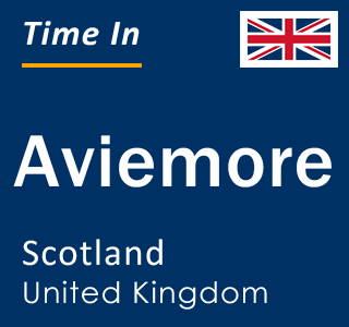 Current local time in Aviemore, Scotland, United Kingdom