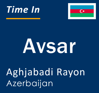 Current local time in Avsar, Aghjabadi Rayon, Azerbaijan