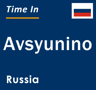 Current local time in Avsyunino, Russia