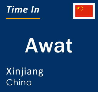 Current local time in Awat, Xinjiang, China