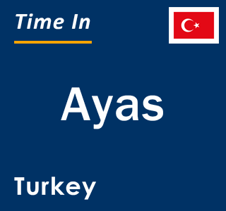 Current local time in Ayas, Turkey